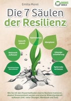 Die 7 Säulen der Resilienz: Wie Sie mit den Powermethoden eiserne Resilienz trainieren, absolut Stressresistent werden und eiserne Widerstandskraft ... Übungen, Workbook und Test) (German Edition) 3989358219 Book Cover