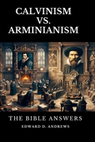 CALVINISM VS. ARMINIANISM: The Bible Answers 1949586995 Book Cover