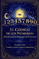 El Código de los Números: Descifrando el lenguaje del universo (Spanish Edition) B0GSWP9RBG Book Cover