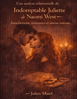 Une analyse relationnelle de Indomptable Juliette de Naomi West: Attachement, résistance et amour intense (French Edition) B0GY1DV97Y Book Cover