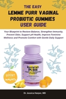 The Easy Lemme Purr Vaginal Probiotic Gummies User Guide: Your Blueprint to Restore Balance, Strengthen Immunity, Prevent Odor, Support pH Health, ... and Promote Comfort with Gentle Daily Support B0FPLRTYXL Book Cover