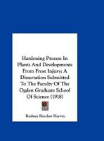Hardening Process In Plants And Developments From Frost Injury: A Dissertation Submitted To The Faculty Of The Ogden Graduate School Of Science 1120198682 Book Cover