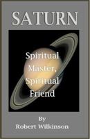 Saturn: Spiritual Master, Spiritual Friend 1940751039 Book Cover