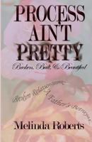 Process Ain't Pretty: Broken, Built, and Beautified 1491285605 Book Cover