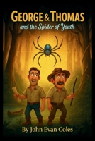 George & Thomas and The Spider of Youth: “A Funny Middle-Grade Chapter Book Adventure for Ages 7–12 Featuring a Magical Journey to Turn Back Time” B0GLP9148L Book Cover