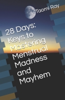28 Days: Keys to Mastering Menstrual Madness and Mayhem B08ZBMQZPV Book Cover