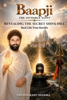 Baapji The Invisible Saint Revealing The Secret Shiva Hill - Real-life True Stories 9374264161 Book Cover