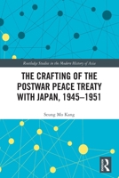 The Crafting of the Postwar Peace Treaty with Japan, 1945-1951 1032216190 Book Cover