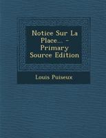 Notice Sur La Place... - Primary Source Edition 1295674351 Book Cover