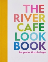 The River Cafe Look Book: Recipes for Kids of all Ages 1838664459 Book Cover
