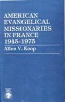 American Evangelical Missionaries in France, 1945-1975 0819152056 Book Cover