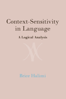 Context-Sensitivity in Language: A Logical Analysis 1009636898 Book Cover
