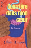 Guerrière dans mon cœur: Poèmes B0CQML8S8B Book Cover
