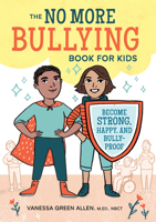 The No More Bullying Book for Kids: Become Strong, Happy, and Bully-Proof 164152071X Book Cover