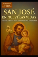 SAN JOSÉ EN NUESTRAS VIDAS: MEDITACIONES SEMANALES PARA FORTALECER LA FE (Spanish Edition) B0FCDLNB9L Book Cover