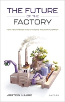 The Future of the Factory: How Megatrends are Changing Industrialization 0198861583 Book Cover