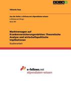 Marktversagen auf Krankenversicherungsmärkten: Theoretische Analyse und wirtschaftspolitische Implikationen 3656164231 Book Cover