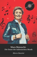 Mara Maionchi: Die Dame der italienischen Musik: Die Geschichte eines außergewöhnlichen Lebens zwischen Talent, Ironie und Erfolg in der Welt der Aufnahmen (German Edition) B0DXTPJQ41 Book Cover