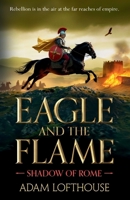 Eagle and the Flame 1836785224 Book Cover
