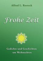 Frohe Zeit: Gedichte und Geschichten um Weihnachten 3741294721 Book Cover