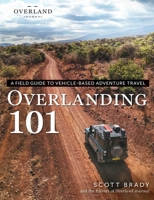 Overlanding 101: A Field Guide to Vehicle-Based Adventure Travel (Overland Journal) 150722365X Book Cover