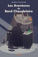 Les Aventures de Bard Chaudelaire: Pièce musicaleTexte librement inspiré de l'oeuvre de Charles Baudelaire (French Edition) 2414399317 Book Cover