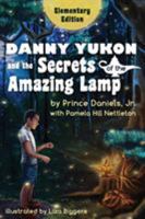 Danny Yukon and the Secrets of the Amazing Lamp -- Elementary Edition 0996490183 Book Cover