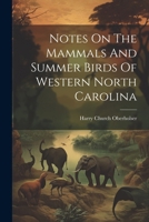 Notes On The Mammals And Summer Birds Of Western North Carolina 1022640798 Book Cover