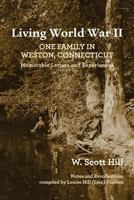 Living World War II: One Family in Weston, Connecticut: Memorable Letters and Experiences 0981690653 Book Cover