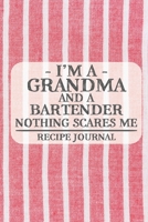 I'm a Grandma and a Bartender Nothing Scares Me Recipe Journal: Blank Recipe Journal to Write in for Women, Bartenders, Drink and Alcohol Log, Document all Your Special Recipes and Notes for Your Favo 1677311371 Book Cover