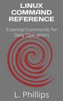 LINUX COMMAND REFERENCE: Essential Commands for Daily Operations B0HFTC5YTG Book Cover