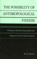 The Possibility of Anthropological Fideism: An Essay on Symbol, Interpretation and Enigmas in Cross-Cultural Inquiries 0761827447 Book Cover