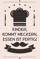 Kinder, kommt meckern Essen ist fertig: Kochbuch Rezepte-Buch liniert DinA 5, um eigene Rezepte und Lieblings-Gerichte zu notieren f�r K�chinnen und K�che 168955973X Book Cover