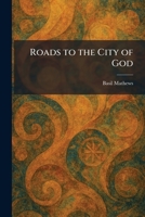 Roads to the City of God 1025954270 Book Cover