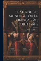 Le Sterne Du Mondego, Ou Le Français Au Portugal... 1020552263 Book Cover