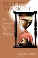 Tell It Straight: An Inspirational Book of Poems 1434362612 Book Cover