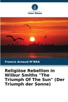 Religiöse Rebellion in Wilbur Smiths "The Triumph Of The Sun" (Der Triumph der Sonne) 6205981610 Book Cover