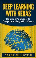 Deep Learning With Keras: Beginner's Guide To Deep Learning With Keras 1985805960 Book Cover