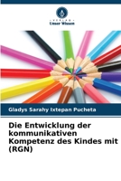 Die Entwicklung der kommunikativen Kompetenz des Kindes mit (RGN) 6206255956 Book Cover