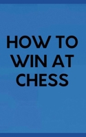 How to Win at Chess: How Beginners can Become Champions in the Game B0CML1M3LT Book Cover