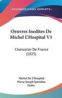 Oeuvres Inedites De Michel L'Hospital V1: Chancelier De France (1825) 1168127343 Book Cover