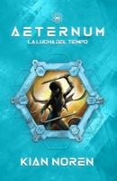 Aeternum III: La Lucha del Tiempo (Aeternum: Saga de Thriller y Ciencia Ficción) B0G4S6TY9G Book Cover