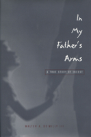 In My Father's Arms: A Son's Story of Sexual Abuse 0299165140 Book Cover