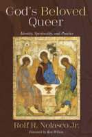 God’s Beloved Queer: Identity, Spirituality, and Practice 1532606761 Book Cover