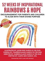 52 Weeks of Inspirational Rainbows & Hope: Encouragement for Parents and Children to Align With Their Divine Purpose (Fall in Love With:) 1662946422 Book Cover