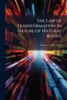 The Law of Transformation in Nature of Natural Bodies 1149707178 Book Cover