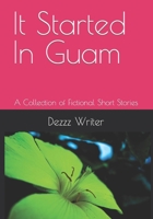 It Started In Guam: A Collection of Fictional Short Stories 1453727892 Book Cover