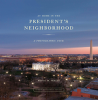 At Home in the President's Neighborhood: A Photographic Tour 1931917469 Book Cover