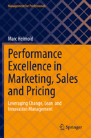 Performance Excellence in Marketing, Sales and Pricing: Leveraging Change, Lean and Innovation Management 3031100999 Book Cover