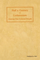Half a Century of Lutheranism Among Our Colored People 0758659407 Book Cover